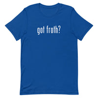 Got froth - Short-Sleeve Unisex T-Shirt
